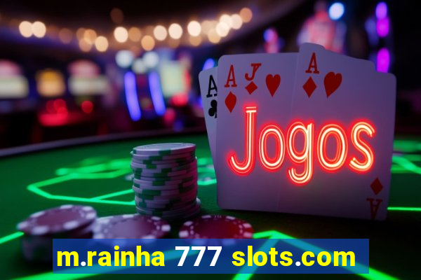 m.rainha 777 slots.com